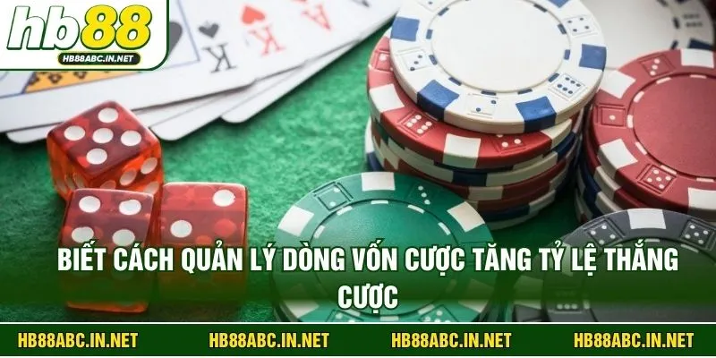 Biết cách quản lý dòng vốn cược tăng tỷ lệ thắng cược