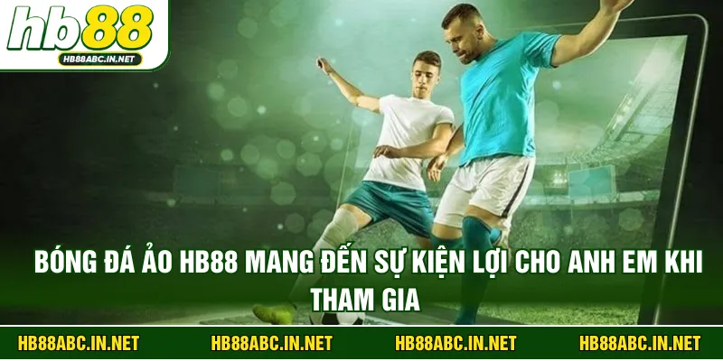 Bóng đá ảo HB88 mang đến sự kiện lợi cho anh em khi tham gia 