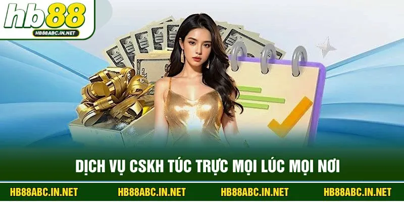 Dịch vụ CSKH túc trực mọi lúc mọi nơi