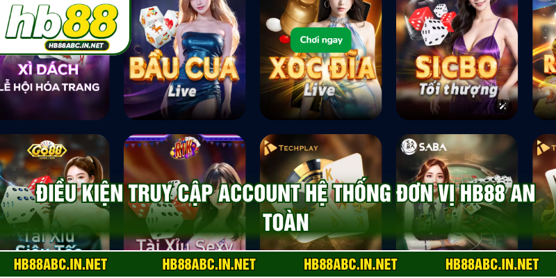 Điều kiện truy cập account hệ thống đơn vị HB88 an toàn