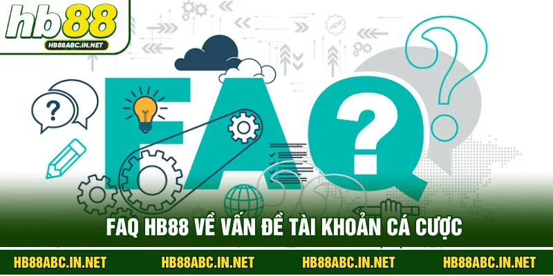 FAQ HB88 về vấn đề tài khoản cá cược