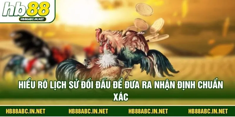 Hiểu rõ lịch sử đối đấu để đưa ra nhận định chuẩn xác